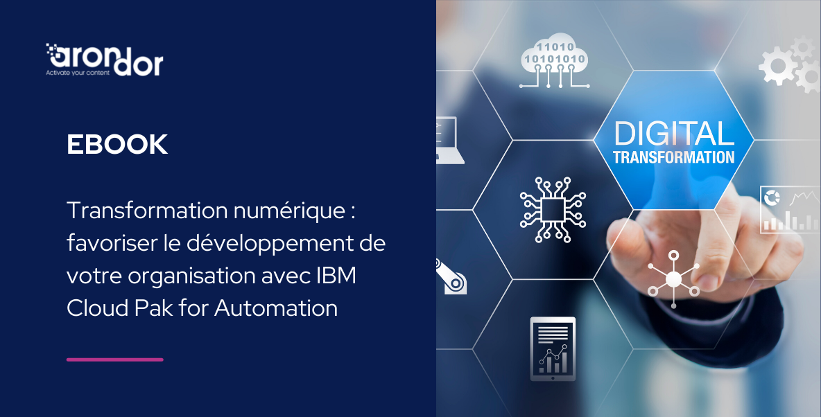 Transformation numérique : favoriser le développement de votre organisation avec IBM Cloud Pak for Automation